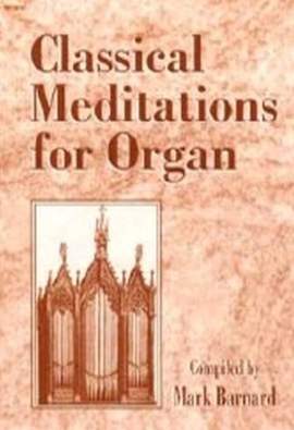Mark T. Barnard: Classical Meditations For Organ