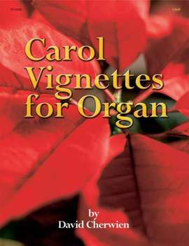 David M. Cherwien: Carol Vignettes For Organ