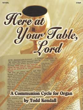 Todd Kendall: Here At Your Table, Lord