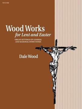 Dale Wood: Wood Works For Lent and Easter