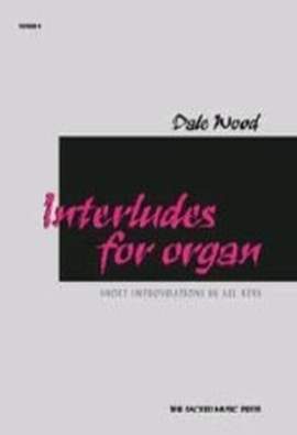Dale Wood: Interludes For Organ