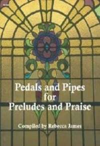 Rebecca James: Pedals and Pipes For Preludes and Praise