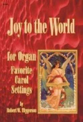 Robert W. Thygerson: Joy To The World For Organ
