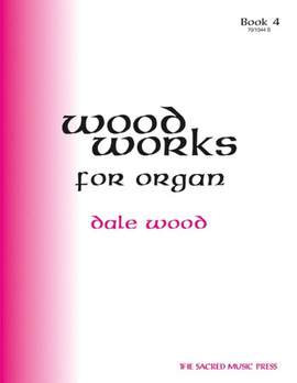 Dale Wood: Wood Works For Organ, Book 4