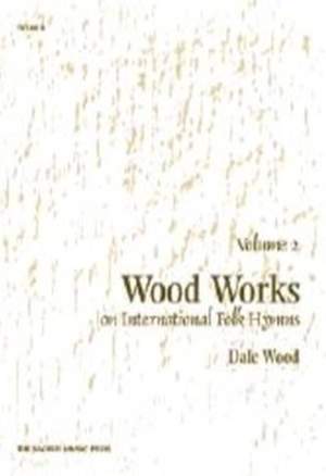 Dale Wood: Wood Works On International Folk Hymns, Volume 2