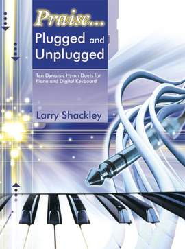 Larry Shackley: Praise...Plugged and Unplugged