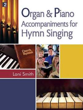 Lani Smith: Organ and Piano Accompaniments For Hymn Singing