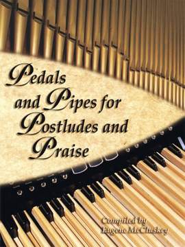 Eugene McCluskey: Pedals and Pipes For Postludes and Praise