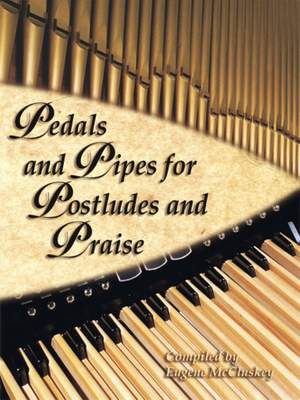 Eugene McCluskey: Pedals and Pipes For Postludes and Praise