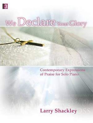 Larry Shackley: We Declare Your Glory