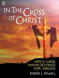 Robert J. Powell: In The Cross Of Christ