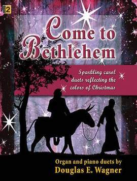 Douglas E. Wagner: Come To Bethlehem