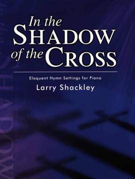 Larry Shackley: In The Shadow Of The Cross