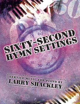 Larry Shackley: Sixty-Second Hymn Settings