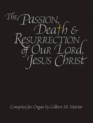 Gilbert M. Martin: The Passion, Death and Resurrection