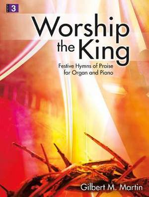 Gilbert M. Martin: Worship The King