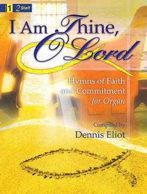 Dennis Eliot: I Am Thine, O Lord