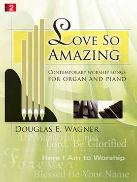 Douglas E. Wagner: Love So Amazing