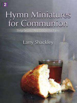 Larry Shackley: Hymn Miniatures For Communion
