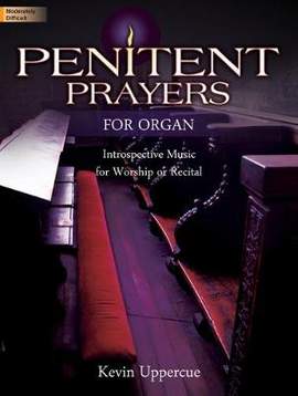 Kevin Uppercue: Penitent Prayers For Organ