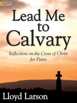 Lloyd Larson: Lead Me To Calvary