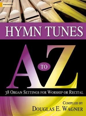 Douglas E. Wagner: Hymn Tunes A To Z