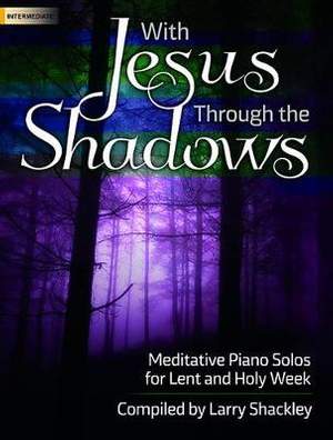 Larry Shackley: With Jesus Through The Shadows