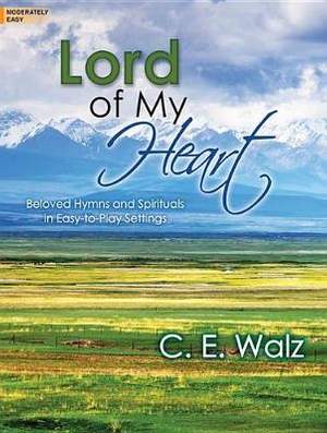 C. E. Walz: Lord Of My Heart