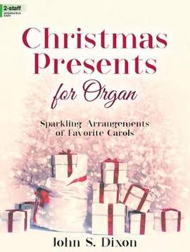 John S. Dixon: Christmas Presents For Organ