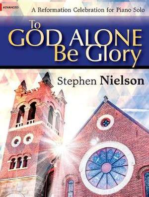 Stephen Nielson: To God Alone Be Glory