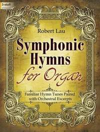 Robert Lau: Symphonic Hymns For Organ