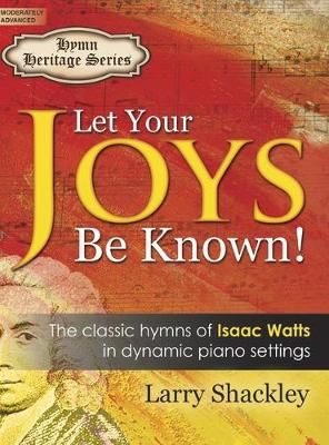 Larry Shackley: Let Your Joys Be Known!