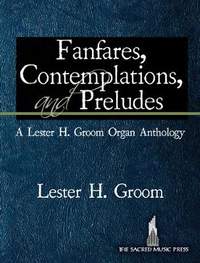 Lester Groom: Fanfares, Contemplations, and Preludes