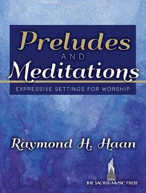 Raymond H. Haan: Preludes and Meditations