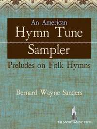 Bernard Wayne Sanders: An American Hymn Tune Sampler