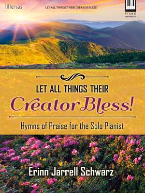 Erinn Jarrell Schwarz: Let All Things Their Creator Bless!