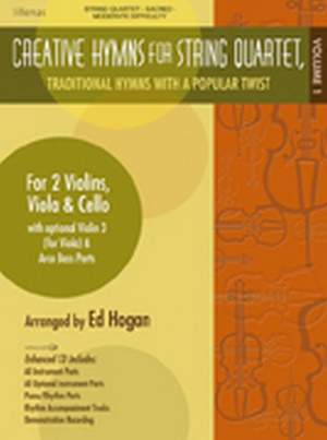 Ed Hogan: Creative Hymns For String Quartet, Volume 1