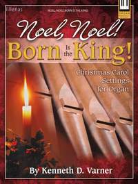 Kenneth D. Varner: Noel, Noel! Born Is The King!