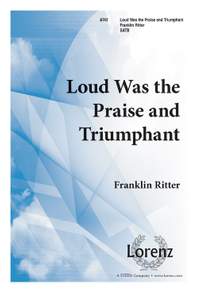 Franklin Ritter: Loud Was The Praise and Triumphant