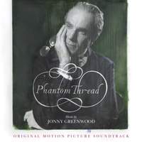 Jonny Greenwood: Phantom Thread (Original Motion Picture Soundtrack)