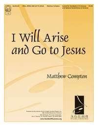 Matthew Compton: I Will Arise and Go To Jesus
