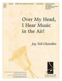 Joy Toll-Chandler: Over My Head, I Hear Music In The Air!