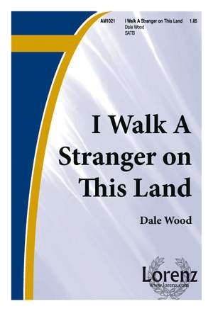 Dale Wood: I Walk A Stranger On This Land