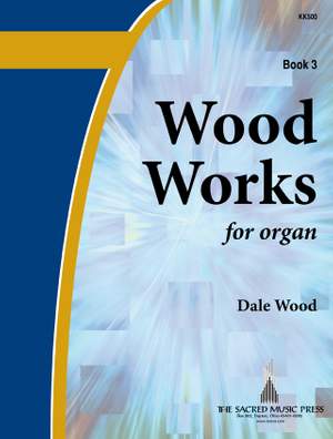Dale Wood: Wood Works For Organ, Book 3