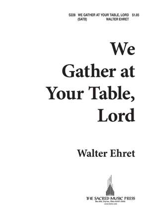 Walter Ehret: We Gather At Your Table, Lord