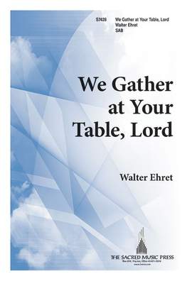 Walter Ehret: We Gather At Your Table, Lord