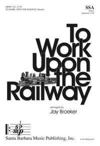 Jay Broeker: To Work Upon The Railway