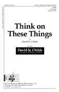 David N. Childs: Think On These Things