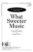 J. Edmund Hughes: What Sweeter Music