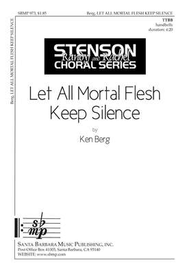 Ken Berg: Let All Mortal Flesh Keep Silence